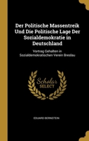 Der Politische Massentreik Und Die Politische Lage Der Sozialdemokratie in Deutschland: Vortrag Gehalten in Sozialdemokratischen Verein Breslau 027436803X Book Cover