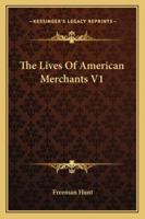 The Lives Of American Merchants V1 116298287X Book Cover