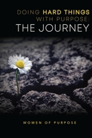 Doing Hard Things With Purpose: The Journey B0CLVMVW1W Book Cover