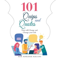 101 Quips and Quotes: That Will Charge and Change Your Life 1973668335 Book Cover