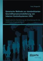 Generische Methode Zur Standardisierten Geschaftsprozessmodellierung Von Internen Kontrollsystemen (Iks): Systematische Darstellung ALS Orientierung F 395425168X Book Cover