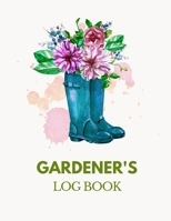 Gardener's Log Book: Garden Journal, Planner and Log Book. A gardening Journal Diary Log Book to keep track and record each plant in your garden and ... Gardening Gift for Gardening Lovers. 1653229888 Book Cover