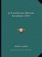 Le Constitutiones Marchiae Anconitanae (1881) 1160152179 Book Cover