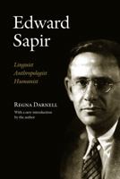 Edward Sapir: Linguist, Anthropologist, Humanist 0520066782 Book Cover