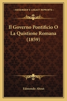 Il Governo Pontificio O La Quistione Romana (1859) 1146225377 Book Cover