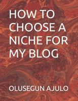 HOW TO CHOOSE A NICHE FOR MY BLOG B0CMP3JTLG Book Cover