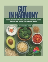 Gut in Harmony: A Complete Program to Rebalance Your Microbiota, Improve Digestion, and Regain Energy in 30 Days B0F9TX1JYV Book Cover