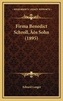 Firma Benedict Schroll’s Sohn (1895) 1166461106 Book Cover