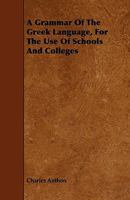 A Grammar of the Greek Language: Principally from the German of K�hner, with Selections from Matthi�, Buttmann, Thiersch and Rost, for the Use of Schools and Colleges 1147443076 Book Cover