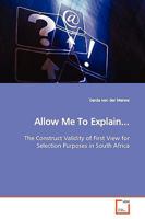 Allow Me To Explain...: The Construct Validity of First View for Selection Purposes in South Africa 3639167139 Book Cover