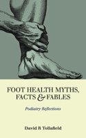 Foot Health Myths, Facts & Fables: Podiatry Reflections (Choosing Podiatry as Your Career) 1838413723 Book Cover