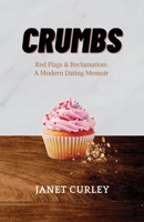 CRUMBS: Red Flags & Reclamation: A Modern Dating Memoir B0H6838R5X Book Cover