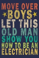 Move Over Boys Let This Old Man Show You How To Be An Electrician: Funny Vintage Electrician Gifts Monthly Planner 1655017659 Book Cover