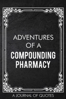 Adventures of A Compounding Pharmacy: A Journal of Quotes Prompted Quote Notebook Pharmacist Gift Office Equipment for Men or Women Appreciation Gifts Christmas Birthday 1676762086 Book Cover