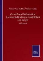 Councils and Ecclesiastical Documents Relating to Great Britain and Ireland: Volume I 3846056383 Book Cover