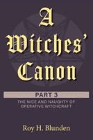 A Witches' Canon Part 3: The Nice and Naughty of Operative Witchcraft 1525587609 Book Cover