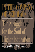 In the Company of Scholars: The Struggle for the Soul of Higher Education 0292727550 Book Cover