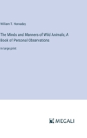 The Minds and Manners of Wild Animals; A Book of Personal Observations: in large print 338704867X Book Cover