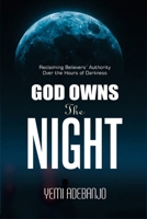 GOD OWNS THE NIGHT: Reclaiming Believer's Authority Over the Hours of Darkness (Conquering the Night Series) B0GXL7Q1ST Book Cover