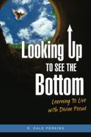Looking Up to See the Bottom 1935245716 Book Cover