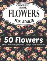 FLOWERS COLORING BOOK FOR ADULTS 50 FLOWERS STRESS RELIEVING FLOWERS DESIGN FOR RELAXATION: Coloring & Activity Book (Design Originals) 50 Inspiring ... Art Activities for Tweens, on High-Quality B08RKKBFS1 Book Cover
