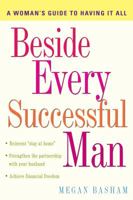 Beside Every Successful Man: A Woman's Guide to Having It All 0307393631 Book Cover