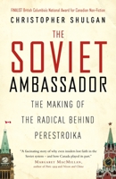 The Soviet Ambassador: The Making of the Radical Behind Perestroika 0771079966 Book Cover