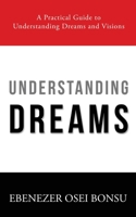 Understanding Dreams: A Practical Guide to Understanding Dreams and Visions 9988305915 Book Cover