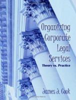 Organizing Corporate Legal Services: Theory vs. Practice 1581122306 Book Cover