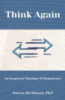 Think Again: An Exegetical Theology Of Repentance: Bible doctrine of repentance | Easy Believism vs Lordship Salvation | Evidences of genuine conversion | Faith and works B0FRNDGGZM Book Cover