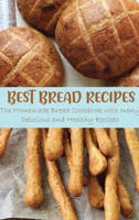 Best Bread Recipes The Homemade Bread Cookbook with many Delicious and Healthy Recipes B0BNNVH65F Book Cover