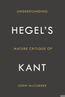 Understanding Hegel's Mature Critique of Kant 0804785457 Book Cover