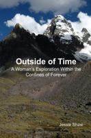 Outside of Time: A Woman's Exploration Within the Confines of Forever 1365782255 Book Cover