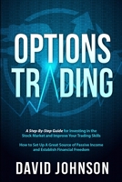 Options Trading: A Step-By-Step Guide for Investing in the Stock Market and Improve Your Trading Skills. How to Set Up A Great Source of Passive Income and Establish Financial Freedom 1801208069 Book Cover