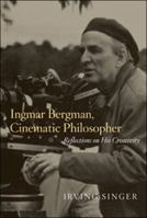 Ingmar Bergman, Cinematic Philosopher: Reflections on His Creativity 0262513234 Book Cover