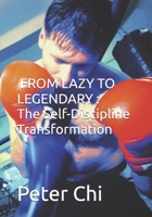 From Lazy to Legendary: The Self-Discipline Transformation B0GQXZHFFY Book Cover