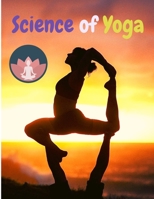 Science of Yoga: Understand the Anatomy and Physiology to Perfect Your Practice 1803896965 Book Cover