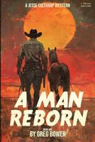 A Man Reborn Large Print: Jesse Coltharp Western (Jesse Coltharp Western Large Print) B0CFX63X55 Book Cover