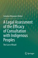 A Legal Assessment of the Efficacy of Consultation with Indigenous Peoples: The Case of Brazil 3031505417 Book Cover