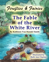 Fireflies & Fairies The Fable of the White River 1587070146 Book Cover