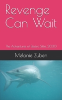 Revenge Can Wait : The Adventures of Electra Sittie 2030 1089434936 Book Cover