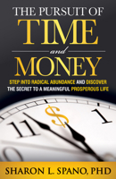 The Pursuit of Time and Money: Step into Radical Abundance and Discover the Secret to a Meaningful Prosperous Life 1683503244 Book Cover