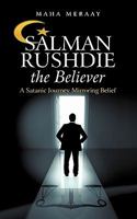 Salman Rushdie the Believer: A Satanic Journey Mirroring Belief 1450271707 Book Cover