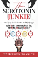 The Serotonin Junkie: The Secret Sauce to Help You Hack Your Happy 1734954000 Book Cover