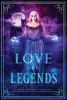 Love and Legends: A Fantasy Romance Collection Inspired by British & Irish Mythology 1913556379 Book Cover