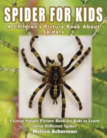 Spiders for Kids: A Children's Picture Book about Spiders: A Great Simple Picture Book for Kids to Learn about Different Spiders 153295073X Book Cover