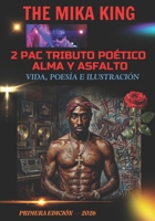 2 PAC TRIBUTO POÉTICO ALMA Y ASFALTO Vida, Poesía e Ilustración The Mika King (Spanish Edition) B0HFVYB81Y Book Cover
