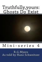 Truthfully, Yours: Ghosts Do Exist 1482593181 Book Cover