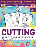 Cutting Practice for Preschoolers: A Fun Step 1 Scissor Skills Activity Workbook with Coloring Sheets, Animals, Shapes, Patterns, Beginner Cut and ... and Kids Ages 3-5 1953149448 Book Cover