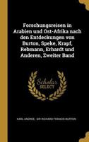 Forschungsreisen in Arabien und Ost-Afrika nach den Entdeckungen von Burton, Speke, Krapf, Rebmann, Erhardt und Anderen, Zweiter Band 1022584049 Book Cover
